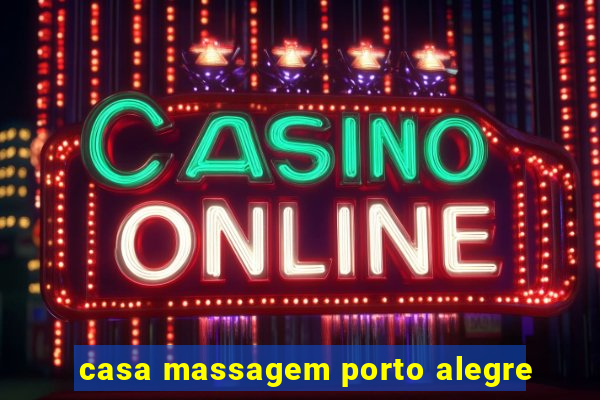 casa massagem porto alegre